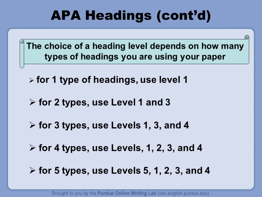 APA Headings (cont’d) for 1 type of headings, use level 1 for 2 types,
